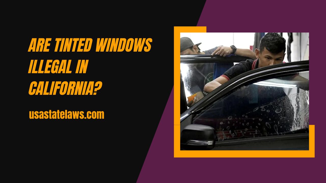 Are Tinted Windows Illegal In California