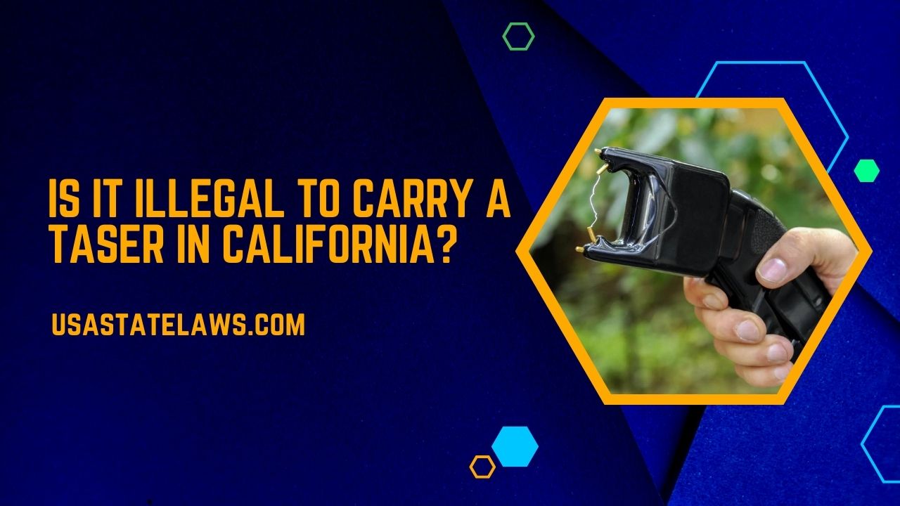 Is It Illegal To Carry A Taser In California